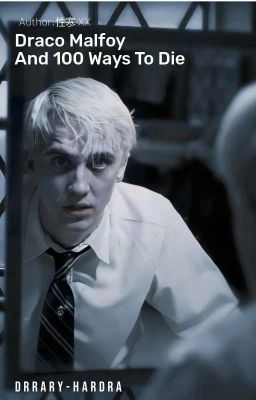 [ HP fanfic ] Draco Malfoy And 100 Ways To Die