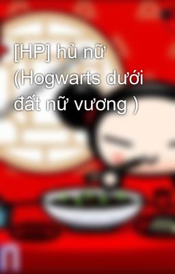 [HP] hủ nữ (Hogwarts dưới đất nữ vương )