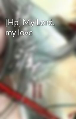 [Hp] My Lord, my love