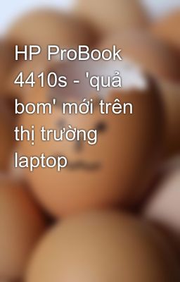 HP ProBook 4410s - 'quả bom' mới trên thị trường laptop