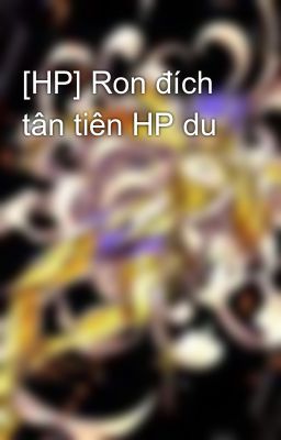 [HP] Ron đích tân tiên HP du