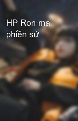 HP Ron ma phiền sử