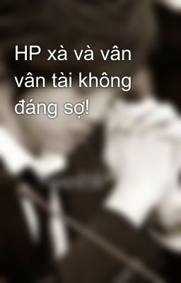 HP xà và vân vân tài không đáng sợ!