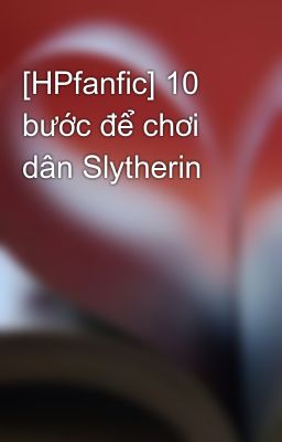 [HPfanfic] 10 bước để chơi dân Slytherin