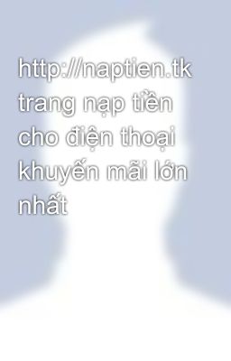 http://naptien.tk trang nạp tiền cho điện thoại khuyến mãi lớn nhất