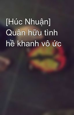 [Húc Nhuận] Quân hữu tình hề khanh vô ức