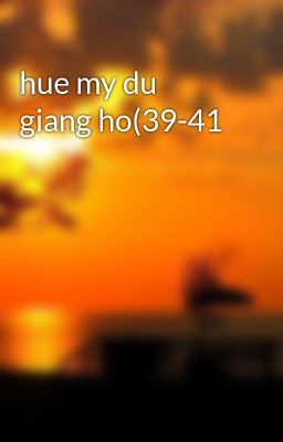 hue my du giang ho(39-41