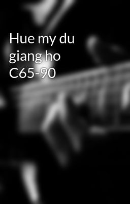 Hue my du giang ho C65-90