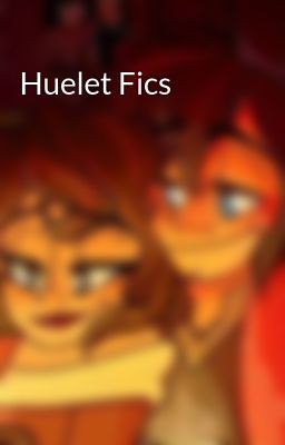 Huelet Fics