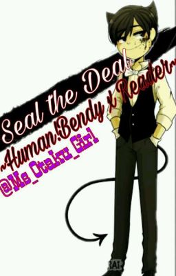 [Human!Bendy x Reader] ~~Seal the Deal~~