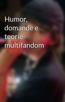 Humor, domande e teorie multifandom 