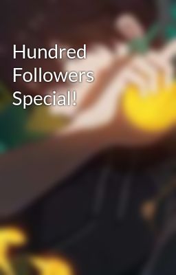 Hundred Followers Special!