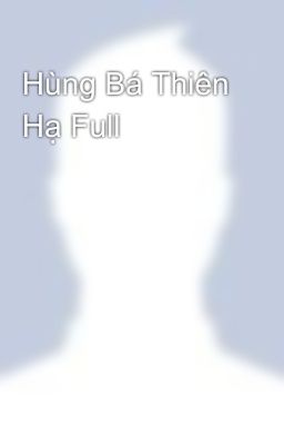 Hùng Bá Thiên Hạ Full