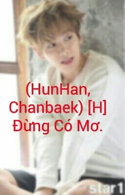 (HunHan, Chanbaek) [H] Đừng Có Mơ.
