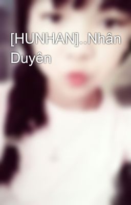 [HUNHAN]..Nhân Duyên