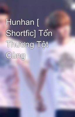 Hunhan [ Shortfic] Tổn Thương Tột Cùng
