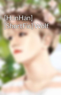 [HunHan] [ShortFic] Wolf