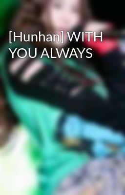 [Hunhan] WITH YOU ALWAYS