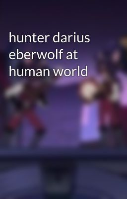 hunter darius eberwolf at human world 