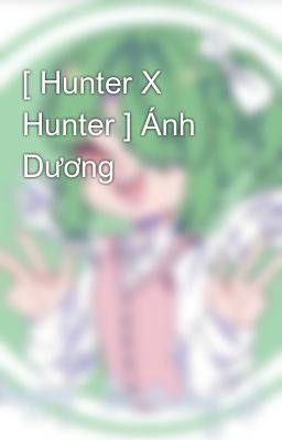 [ Hunter X Hunter ] Ánh Dương