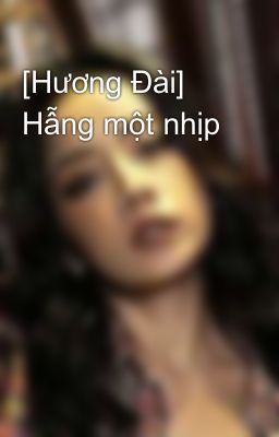 [Hương Đài] Hẫng một nhịp