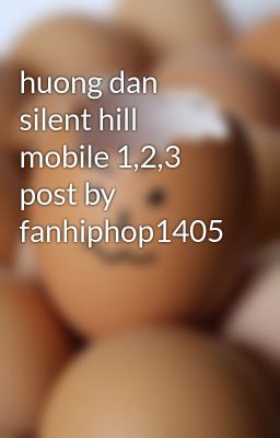 huong dan silent hill mobile 1,2,3 post by fanhiphop1405