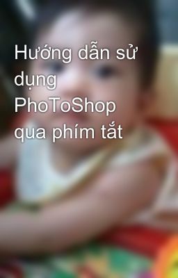 Hướng dẫn sử dụng PhoToShop qua phím tắt