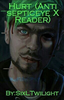 Hurt (Antisepticeye X Reader)