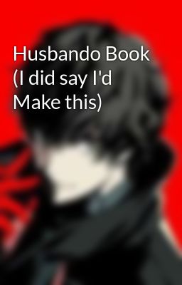 Husbando Book (I did say I'd Make this) 