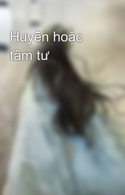 Huyễn hoặc tâm tư