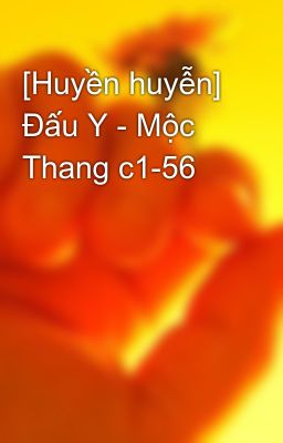 [Huyền huyễn] Đấu Y - Mộc Thang c1-56
