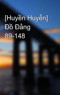 [Huyền Huyễn] Đồ Đằng 89-148