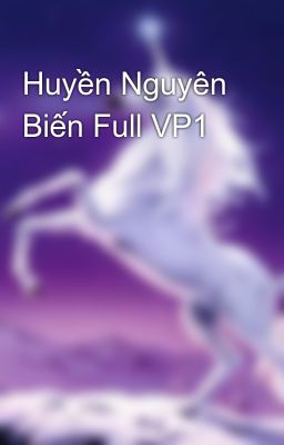 Huyền Nguyên Biến Full VP1