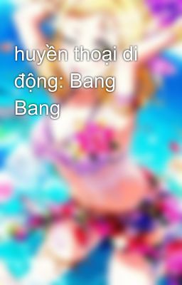 huyền thoại di động: Bang Bang