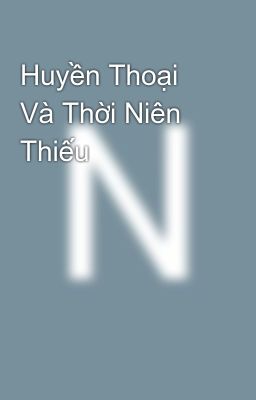 Huyền Thoại Và Thời Niên Thiếu