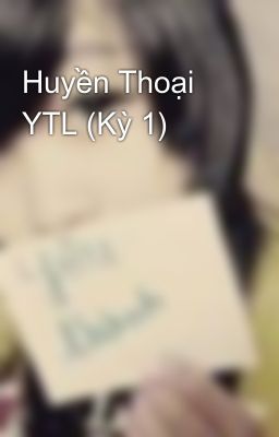 Huyền Thoại YTL (Kỳ 1)