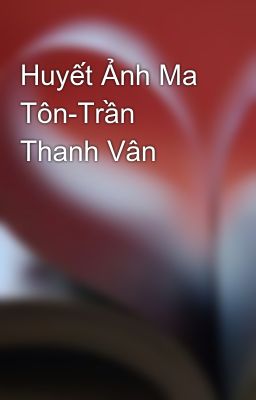 Huyết Ảnh Ma Tôn-Trần Thanh Vân