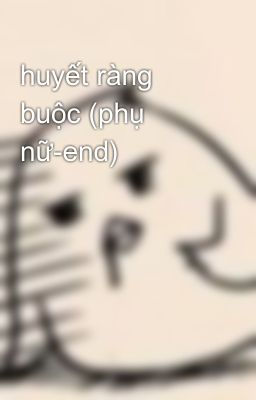 huyết ràng buộc (phụ nữ-end)