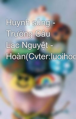 Huynh sủng - Trường Câu Lạc Nguyệt - Hoàn(Cvter:luoihoc)