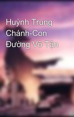 Huỳnh Trung Chánh-Con Đường Vô Tận