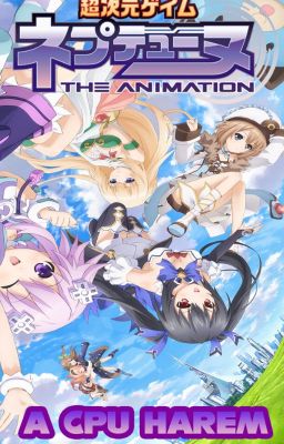 Hyperdimension Neptunia The Animation: A CPU Harem (HDN x Male Reader)