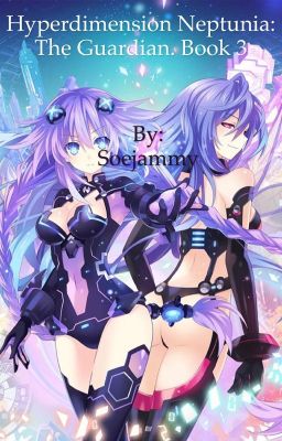 Hyperdimension Neptunia: The Guardian. (HDN X Male Reader) Book 3