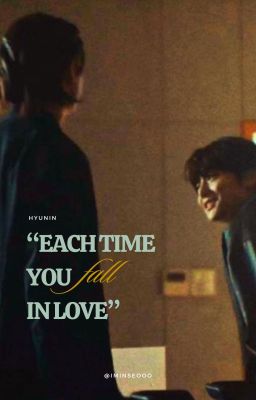[hyunin] each time you fall in love.