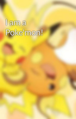 I am a Poke'mon!