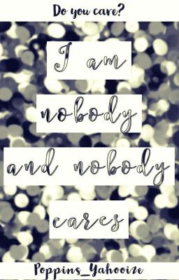 I Am Nobody And Nobody Cares