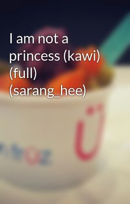 I am not a princess (kawi) (full) (sarang_hee)