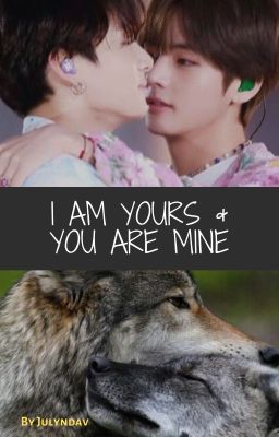 I Am Yours  & You Are Mine {Taekook FF}