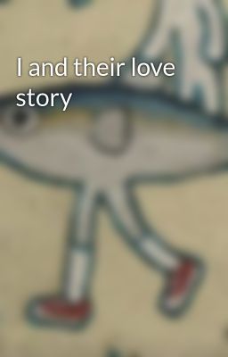 I and their love story