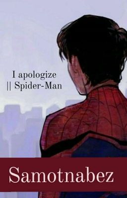 I apologize || Spider-Man  [One Shot]