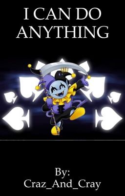 I CAN DO ANYTHING (Abused and neglected Jevil male reader X RWBY)